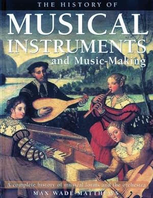 Seller image for History of Musical Instruments and Music-Making : A Complete History of Musical Forms and the Orchestra for sale by GreatBookPrices