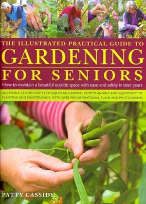 Bild des Verkufers fr Illustrated Practical Guide to Gardening for Seniors : How to Maintain Your Outside Space With Ease and Safety in Later Yeras zum Verkauf von GreatBookPrices