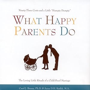 Seller image for What Happy Parents Do : Ninety-Three Cents and a Little Humpty Dumpty, the Loving Little Ritual of a Child-Proof Marriage for sale by GreatBookPrices
