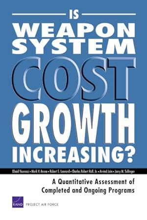 Seller image for Is Weapon System Cost Growth Increasing? : A Quantitative Assessment of Completed and Ongoing Programs for sale by GreatBookPrices