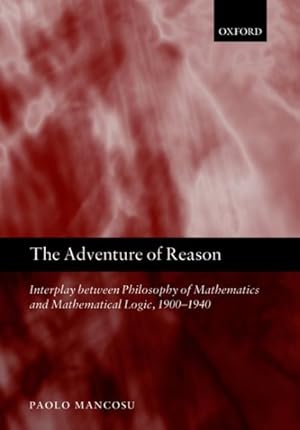 Bild des Verkufers fr Adventure of Reason : Interplay Between Philosophy of Mathematics and Mathematical Logic, 1900-1940 zum Verkauf von GreatBookPricesUK