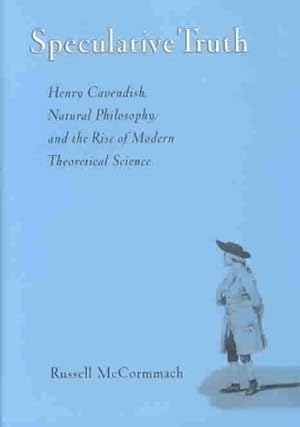 Seller image for Speculative Truth : Henry Cavendish, Natural Philosophy, and the Rise of Modern Theoretical Science for sale by GreatBookPricesUK