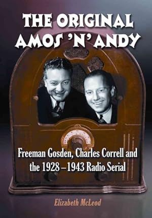 Seller image for Original Amos 'n' Andy : Freeman Gosden, Charles Correll and the 1928-1943 Radio Serial for sale by GreatBookPrices