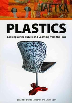 Seller image for Plastics : Looking at the Future and Learning from the Past : Papers from the Conference held at the Victoria and Albert Museum, London 23-25 May 2007 for sale by GreatBookPrices