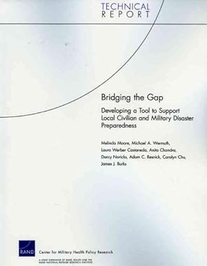 Seller image for Bridging the Gap : Developing a Tool to Support Local Civilian and Military Disaster Preparedness for sale by GreatBookPrices