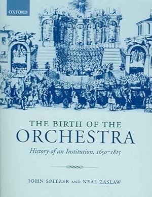 Immagine del venditore per Birth of the Orchestra : History of an Institution, 1650-1815 venduto da GreatBookPricesUK
