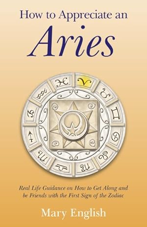 Seller image for How to Appreciate an Aries : Real Life Guidance on How to Get Along and Be Friends With the First Sign of the Zodiac for sale by GreatBookPrices