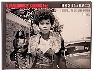 Seller image for A Dangerously Curious Eye: The Edge of San Francisco, Photographs by Barry Shapiro 1972-1982 for sale by Kenneth Mallory Bookseller ABAA