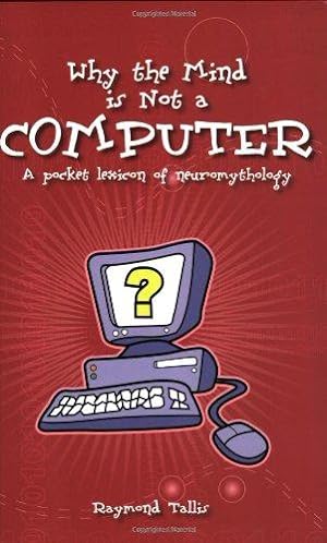Bild des Verkufers fr Why the Mind is Not a Computer: A Pocket Lexicon of Neuromythology (Societas) zum Verkauf von WeBuyBooks