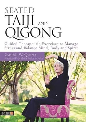 Image du vendeur pour Seated Taiji and Qigong: Guided Therapeutic Exercises to Manage Stress and Balance Mind, Body and Spirit mis en vente par WeBuyBooks