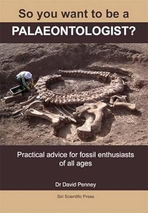Bild des Verkufers fr So You Want to be a Palaeontologist?: Practical Advice for Fossil Enthusiasts of All Ages zum Verkauf von WeBuyBooks