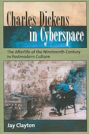 Seller image for Charles Dickens in Cyberspace : The Afterlife of the Nineteenth Century in Postmodern Culture for sale by GreatBookPricesUK