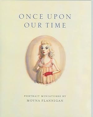 Seller image for Once Upon Our Time : Portrait Miniatures By Moyna Flannigan for sale by GreatBookPrices