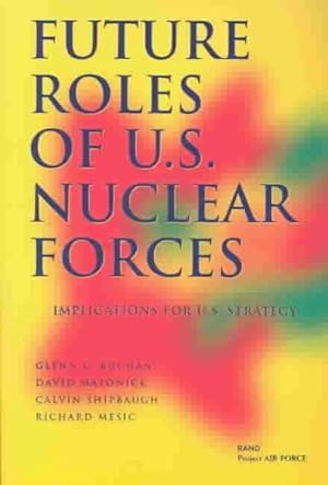 Immagine del venditore per Future Roles of U.S. Nuclear Forces : Implications for U.S. Strategy venduto da GreatBookPrices