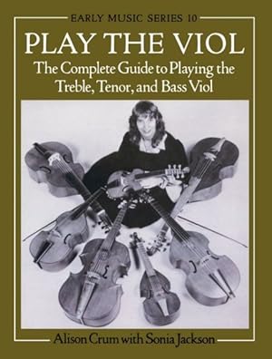 Imagen del vendedor de Play the Viol : The Complete Guide to Playing the Treble, Tenor, and Bass Viol a la venta por GreatBookPricesUK