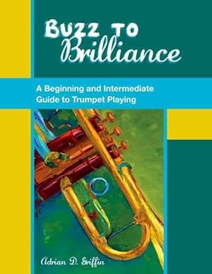 Seller image for Buzz to Brilliance : A Beginning and Intermediate Guide to Trumpet Playing for sale by GreatBookPrices