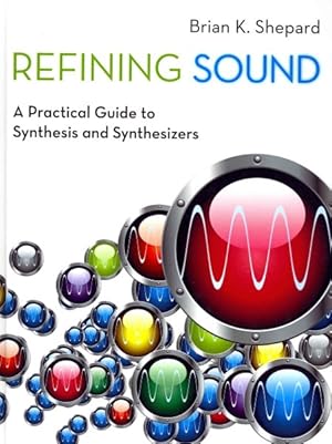Seller image for Refining Sound : A Practical Guide to Synthesis and Synthesizers for sale by GreatBookPricesUK
