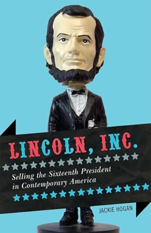 Imagen del vendedor de Lincoln, Inc. : Selling the Sixteenth President in Contemporary America a la venta por GreatBookPrices