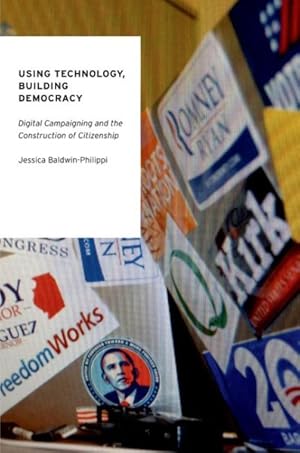 Seller image for Using Technology, Building Democracy : Digital Campaigning and the Construction of Citizenship for sale by GreatBookPrices