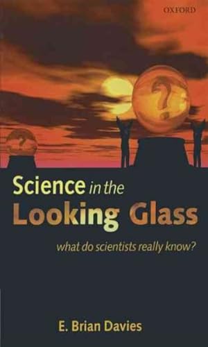 Seller image for Science in the Looking Glass : What Do Scientists Really Know? for sale by GreatBookPrices