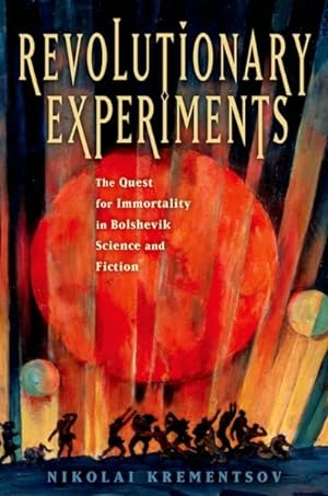 Image du vendeur pour Revolutionary Experiments : The Quest for Immortality in Bolshevik Science and Fiction mis en vente par GreatBookPricesUK