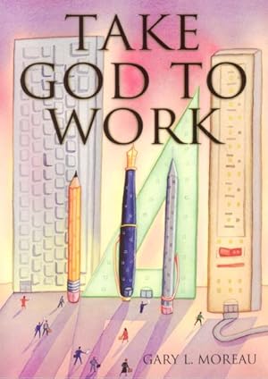 Seller image for Take God to Work for sale by GreatBookPrices