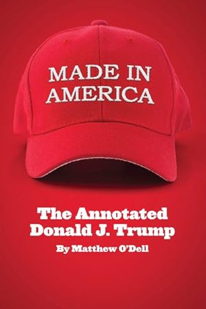 Image du vendeur pour Made in America : The Annotated Donald J. Trump mis en vente par GreatBookPricesUK