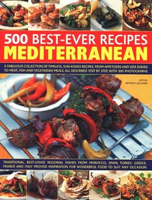 Seller image for 500 Best-Ever Recipes Mediterranean : A Fabulous Collection of Timeless, Sun-kissed Recipes, from Appetizers and Side Dishes to Meat, Fish and Vegetarian Meals, All Described Step by Step, With 500 Photographs for sale by GreatBookPrices