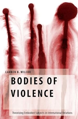 Immagine del venditore per Bodies of Violence : Theorizing Embodied Subjects in International Relations venduto da GreatBookPrices