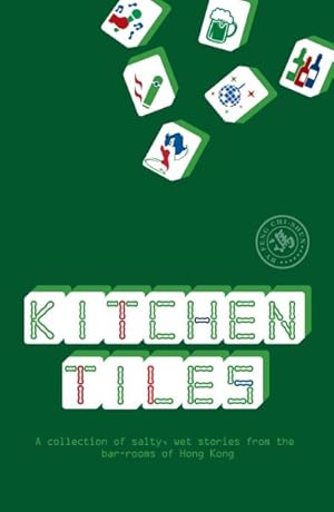 Bild des Verkufers fr Kitchen Tiles : A Collection of Salty, Wet Stories from the Bar-Rooms of Hong Kong zum Verkauf von GreatBookPrices