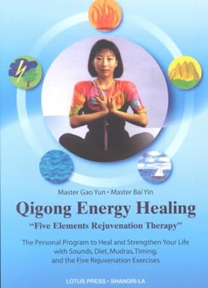 Image du vendeur pour Qigong Energy Healing : Five Elements Rejuvenation Therapy mis en vente par GreatBookPrices