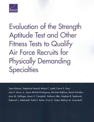 Imagen del vendedor de Evaluation of the Strength Aptitude Test and Other Fitness Tests to Qualify Air Force Recruits for Physically Demanding Specialties a la venta por GreatBookPricesUK