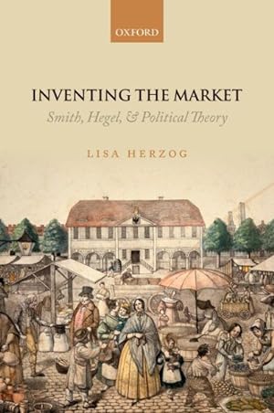 Bild des Verkufers fr Inventing the Market : Smith, Hegel, and Political Theory zum Verkauf von GreatBookPrices