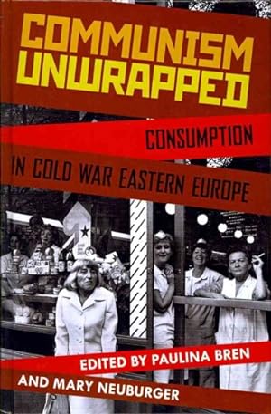 Imagen del vendedor de Communism Unwrapped : Consumption in Cold War Eastern Europe a la venta por GreatBookPrices