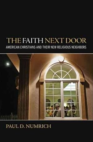 Image du vendeur pour Faith Next Door : American Christians and Their New Religious Neighbors mis en vente par GreatBookPricesUK
