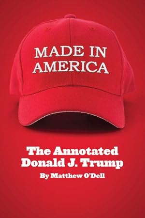 Image du vendeur pour Made in America : The Annotated Donald J. Trump mis en vente par GreatBookPrices