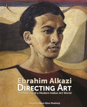 Seller image for Ebrahim Alkazi Directing Art : The Making of a Modern Indian Art World for sale by GreatBookPrices