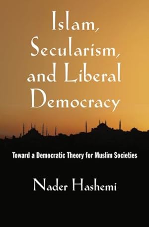 Immagine del venditore per Islam, Secularism, and Liberal Democracy, toward a Democratic Theory for Muslim Societies venduto da GreatBookPricesUK