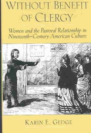Seller image for Without Benefit of Clergy : Women and the Pastoral Relationship in Nineteenth-Century American Culture for sale by GreatBookPricesUK