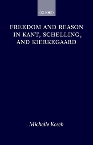 Bild des Verkufers fr Freedom And Reason in Kant, Schelling, And Kierkegaard zum Verkauf von GreatBookPrices