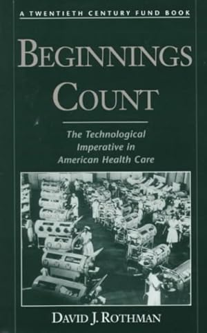 Imagen del vendedor de Beginnings Count : The Technological Imperative in American Health Care a la venta por GreatBookPrices