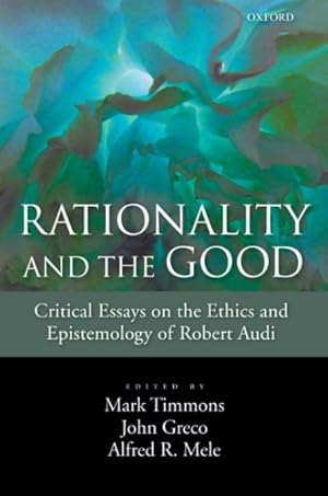Bild des Verkufers fr Rationality and the Good : Critical Essays on the Ethics and Epistemology of Robert Audi zum Verkauf von GreatBookPrices