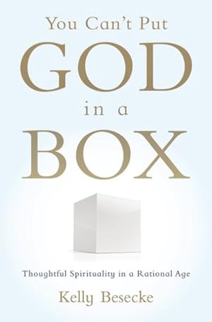 Seller image for You Can't Put God in a Box : Thoughtful Spirituality in a Rational Age for sale by GreatBookPrices