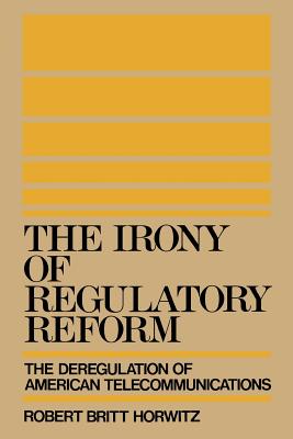 Imagen del vendedor de Irony of Regulatory Reform : The Deregulation of American Telecommunications a la venta por GreatBookPrices