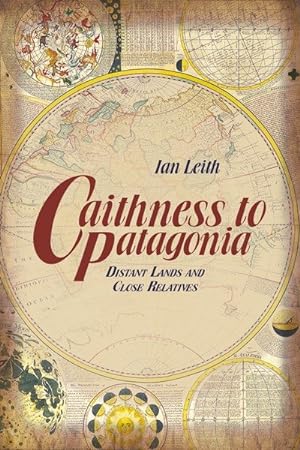 Imagen del vendedor de Caithness to Patagonia : Distant Lands and Close Relatives a la venta por GreatBookPrices
