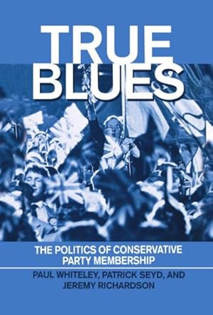 Bild des Verkufers fr True Blues : The Politics of Conservative Party Membership zum Verkauf von GreatBookPrices