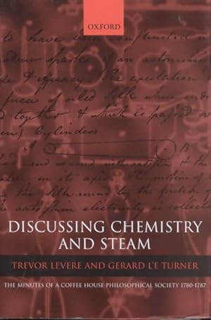 Imagen del vendedor de Discussing Chemistry and Steam : The Minutes of a Coffee House Philosophical Society 1780-1787 a la venta por GreatBookPrices