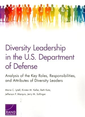 Bild des Verkufers fr Diversity Leadership in the U.S. Department of Defense : Analysis of the Key Roles, Responsibilities, and Attributes of Diversity Leaders zum Verkauf von GreatBookPrices