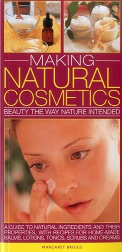 Seller image for Making Natural Cosmetics : Beauty the Way Nature Intended: a Guide to Natural Ingredients and Their Properties, With Recipes for Home-made Balms, Lotions, Tonics, Scrubs and Creams for sale by GreatBookPrices