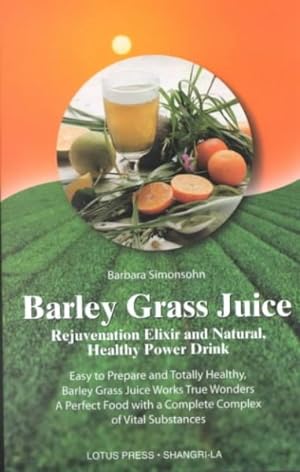 Seller image for Barley Grass Juice : Rejuvenation Elixir and Natural, Healthy Power Drink for sale by GreatBookPrices